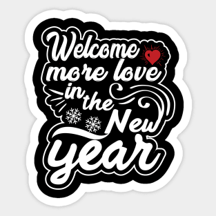 Welcome More love in the new year Sticker